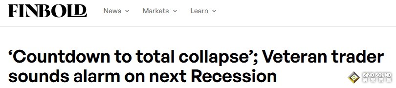 “全面崩潰倒計時已經開始”！資深交易員就下一次“大衰退”發出警告